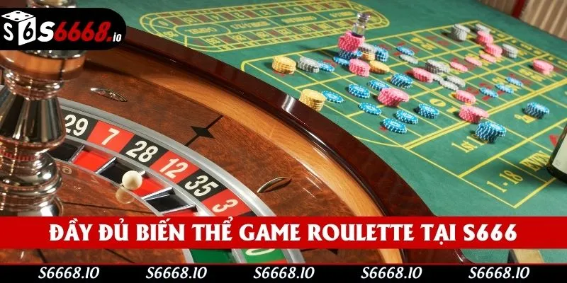 Đầy đủ biến thể Game Roulette tại S666