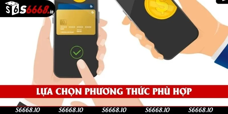 Nên chọn phương thức rút tiền S666 phù hợp với từng cá nhân